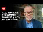 Raul Jungman: Nós estamos perdendo a luta pela Amazônia | WW ESPECIAL