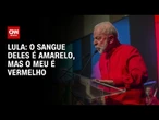 O sangue deles é amarelo, mas o meu é vermelho, afirma Lula | CNN 360º