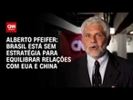 Brasil está sem estratégia para equilibrar relações com EUA e China, diz Pfeifer | CNN BRASIL