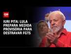 Iuri Pita: Lula prepara medida provisória para destravar FGTS do saque-aniversário | CNN 360°