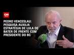 Pedro Venceslau: Pesquisa auxilia estratégia de Lula de bater de frente ao presidente do BC|CNN 360º