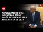 Análise: Mesmo com incertezas, Trump impõe autoridade para tomar Faixa de Gaza | CNN 360°