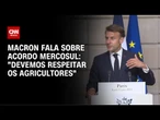 Macron sobre acordo Mercosul: Acordo traz riscos aos produtores europeus | CNN NOVO DIA