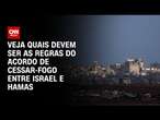 Veja quais devem ser as regras do acordo de cessar-fogo entre Israel e Hamas | CNN 360º