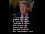 La Corte suprema Usa boccia le limitazioni di Trump allo ius soli
