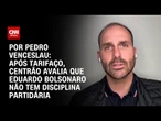 Após tarifaço, Centrão avalia que Eduardo Bolsonaro não tem disciplina partidária | CNN 360º