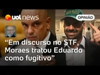 Alexandre de Moraes dá a entender que Eduardo Bolsonaro será preso se voltar ao Brasil | Josias