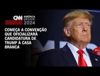 Começa a convenção que oficializará candidatura de Trump à Casa Branca | BASTIDORES CNN