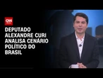 Alexandre Curi analisa o atual cenário político do Brasil | LIVE CNN