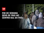 Frente fria persiste no fim de semana na região Centro-Sul do país | AGORA CNN