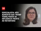 Não acredito que Trump tenha poder de influência frente ao Netanyahu, diz especialista | LIVE CNN