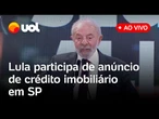 Lula participa do anúncio do novo modelo de crédito imobiliário em São Paulo; assista ao vivo