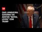 Caio Junqueira: Governo vai adotar "bateu, levou" com Trump | CNN PRIME TIME