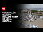 Inflação sobe em Belém com impacto da COP30 em alimentação e hospedagem | CNN 360º