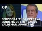 Servidora 'Tuca' operava esquema de emendas de Valdemar, aponta PF