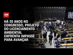 Projeto de lei do Licenciamento Ambiental enfrenta dificuldades para avançar no Congresso | WW