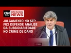 Crime de dano funciona como “soldado de reserva” em política criminal, diz Fux | BASTIDORES CNN