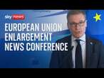 Watch live: News conference on the imminent action for European Union enlargement