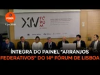 Íntegra do painel "Arranjos federativos na segurança pública" do 14º Fórum de Lisboa