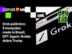 Grok, de Musk, vai à guerra; Pix e gov.br: 5 inovações do Brasil; o novo ChatGPT; Nvidia dobra Trump