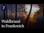Waldbrand bei Bordeaux: Mehr als 10.000 Menschen wurden evakuiert
