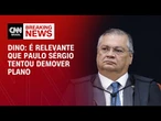 "É relevante que Paulo Sérgio tentou demover plano", diz Dino em voto | CNN 360°