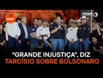 Grande injustiça”, diz Tarcísio sobre Bolsonaro