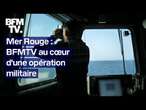 Mer Rouge: BFMTV au cœur d'une opération militaire