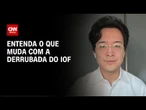 Especialista explica mudanças com a derrubada do IOF | AGORA CNN