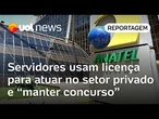 Servidores usam licença para atuar no setor privado e 'manter concurso'
