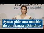 Ayuso pide una moción de confianza a Sánchez y carga contra los socios: "Dan vergüenza ajena"