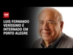 Luis Fernando Verissimo é internado em hospital de Porto Alegre | BOLETIM CNN