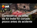 Avião da Air India cai: combustível foi cortado pouco antes do acidente, aponta investigação
