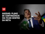 Plano de contingência para tarifas ficará dentro da meta fiscal, diz Haddad | CNN 360°
