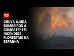 Chuva ajuda bombeiros a combaterem incêndios florestais na Espanha | CNN PRIME TIME