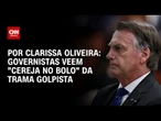 Governistas veem "cereja no bolo" da trama golpista | BASTIDORES CNN