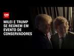 Milei e Trump se reúnem em evento de conservadores | CNN ARENA