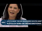 ANNALENA BAERBOCK: "Die mir besonders wichtig sind!" Letzte Rede! Plötzlich wird die Grüne emotional