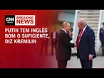Kremilin: Putin tem inglês bom o suficiente | CNN 360º