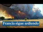 Francia sigue ardiendo y el incendio ya ha acabado con más de 16 000 hectáreas