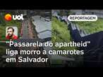 'Passarela do apartheid' liga morro a camarotes e vira embate em Salvador