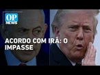 A exigência de Trump a Netanyahu: acordo com Irã entra em nova fase de tensão | O POVO News