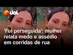 Mulher é perseguida durante corrida na rua em São Paulo: 'Me perseguiu correndo por 200 metros'