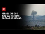 Israel diz que não vai recuar no Líbano em meio a possível acordo EUA-Irã | CNN NOVO DIA