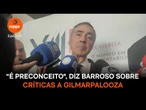 “É preconceito contra a livre-iniciativa”, diz Barroso sobre críticas a Gilmarpalooza