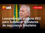 Lewandowski fala ao vivo e anuncia nova PEC de segurança pública após sugestões de governadores