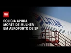Mulher morre ao cair de escada de avião no Aeroporto de Congonhas | CNN NOVO DIA