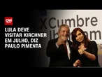 Lula falou a Kirchner que irá visitá-la em julho, diz Paulo Pimenta à CNN | BASTIDORES CNN