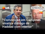 Haddad em SP: Queremos crescer no interior e convenção em Campinas é gesto de diálogo, diz deputado