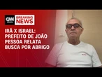 Prefeito de João Pessoa relata busca por abrigo durante ataque do Irã | AGORA CNN